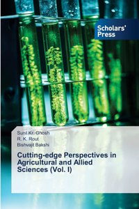 Cutting-edge Perspectives in Agricultural and Allied Sciences (Vol. I)