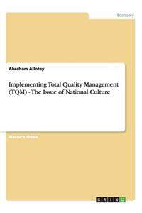 Implementing Total Quality Management (TQM) - The Issue of National Culture