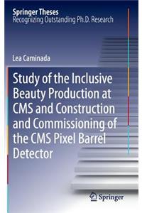 Study of the Inclusive Beauty Production at CMS and Construction and Commissioning of the CMS Pixel Barrel Detector