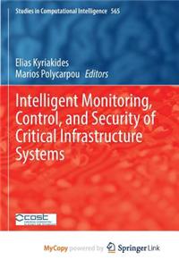 Intelligent Monitoring, Control, and Security of Critical Infrastructure Systems