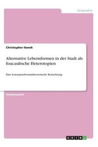 Alternative Lebensformen in der Stadt als foucaultsche Heterotopien