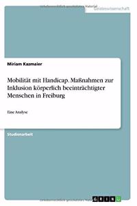 Mobilität mit Handicap. Maßnahmen zur Inklusion körperlich beeinträchtigter Menschen in Freiburg