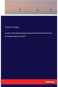 Grammar of the Sindhi Language Compared with the Sanskrit Prakrit and the Cognate Indian Vernaculars
