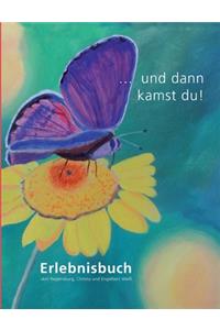 ... und dann kamst du!