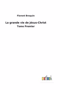 grande vie de Jésus-Christ