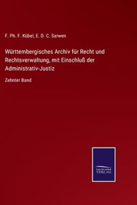 Württembergisches Archiv für Recht und Rechtsverwaltung, mit Einschluß der Administrativ-Justiz