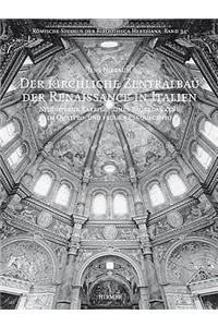 Der Kirchliche Zentralbau Der Renaissance in Italien: Studien Zur Karriere Eines Baugedankens Im Quattro- Und Frühen Cinquecento