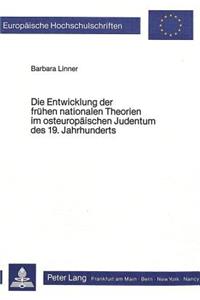 Die Entwicklung Der Fruehen Nationalen Theorien Im Osteuropaeischen Judentum Des 19. Jahrhunderts