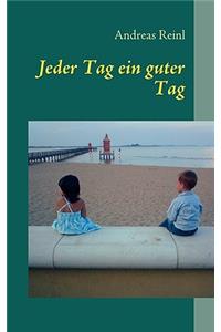 Jeder Tag ein guter Tag