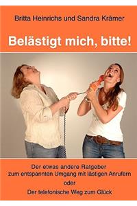 Belästigt mich, bitte!