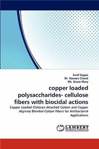 Copper Loaded Polysaccharides- Cellulose Fibers with Biocidal Actions