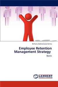 Employee Retention Management Strategy