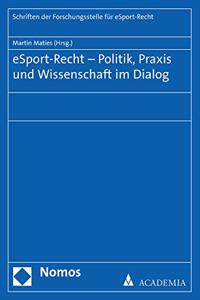 Esport-Recht - Politik, Praxis Und Wissenschaft Im Dialog