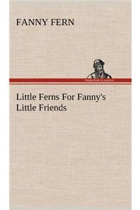 Little Ferns For Fanny's Little Friends