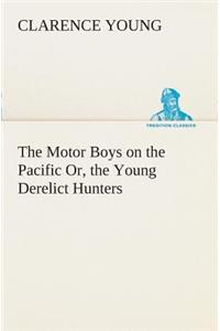 The Motor Boys on the Pacific Or, the Young Derelict Hunters