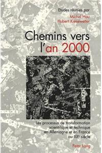 Chemins Vers l'An 2000: Les Processus de Transformation Scientifique Et Technique En Allemagne Et En France Au Xxe Siècle