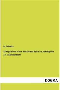 Alltagsleben einer deutschen Frau zu Anfang des 18. Jahrhunderts