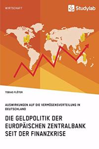 Geldpolitik der Europäischen Zentralbank seit der Finanzkrise. Auswirkungen auf die Vermögensverteilung in Deutschland