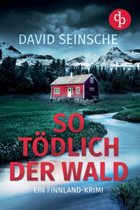 So tödlich der Wald Ein fesselnder Finnland-Krimi