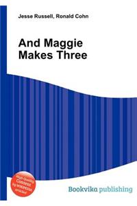 And Maggie Makes Three
