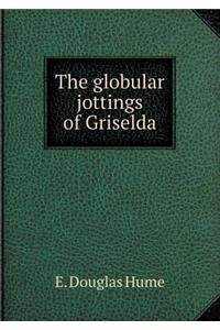 The Globular Jottings of Griselda