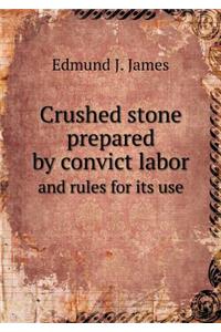 Crushed Stone Prepared by Convict Labor and Rules for Its Use