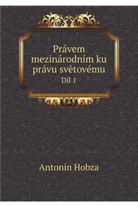 Právem mezinárodním ku právu světovému Díl 1