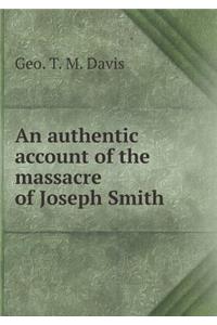 An Authentic Account of the Massacre of Joseph Smith