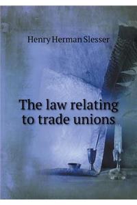 The Law Relating to Trade Unions