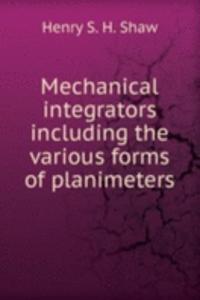 Mechanical integrators including the various forms of planimeters