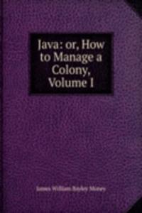 Java: or, How to Manage a Colony, Volume I