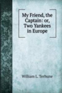 My Friend, the Captain: or, Two Yankees in Europe