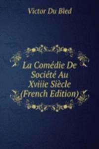La Comedie De Societe Au Xviiie Siecle (French Edition)