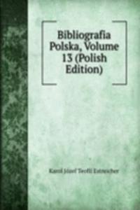 Bibliografia Polska, Volume 13 (Polish Edition)