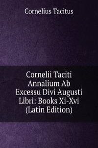 Cornelii Taciti Annalium Ab Excessu Divi Augusti Libri: Books Xi-Xvi (Latin Edition)