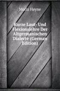 Kurze Laut- Und Flexionslehre Der Altgermanischen Dialecte (German Edition)
