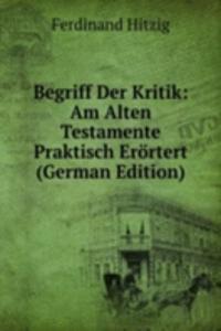 Begriff Der Kritik: Am Alten Testamente Praktisch Erortert (German Edition)