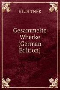 Gesammelte Wherke (German Edition)