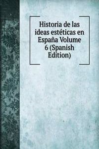 Historia de las ideas esteticas en Espana Volume 6 (Spanish Edition)