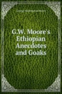 G.W. Moore's Ethiopian Anecdotes and Goaks