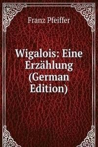 Wigalois: Eine Erzahlung (German Edition)