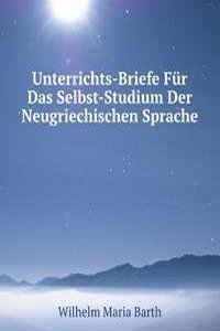 Unterrichts-Briefe Fur Das Selbst-Studium Der Neugriechischen Sprache