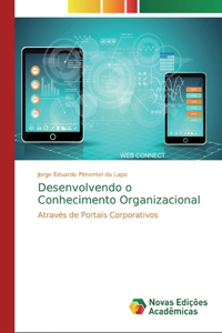 Desenvolvendo o Conhecimento Organizacional