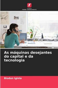 As máquinas desejantes do capital e da tecnologia