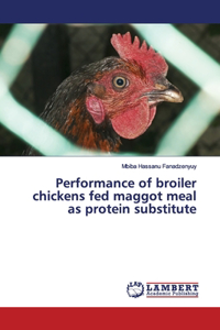 Performance of broiler chickens fed maggot meal as protein substitute