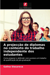 A projecção de diplomas no contexto do trabalho independente dos estudantes