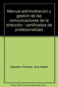 Manual Administracion y Gestion de las comunicaciones de la Direccion. Certificados de Profesionalidad (Spanish Edition)