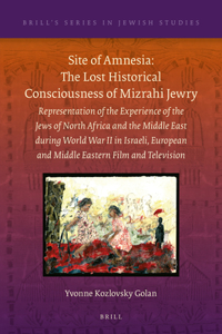 Site of Amnesia: The Lost Historical Consciousness of Mizrahi Jewry