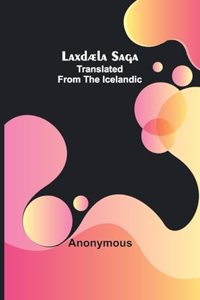 Laxdæla Saga;Translated from the Icelandic