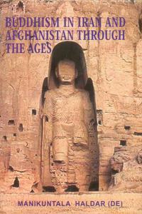 Buddhism in Iran and Afghanistan Through the Ages
